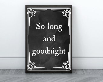 May include: Black and white printable art print with a decorative frame and the text "So long and goodnight".