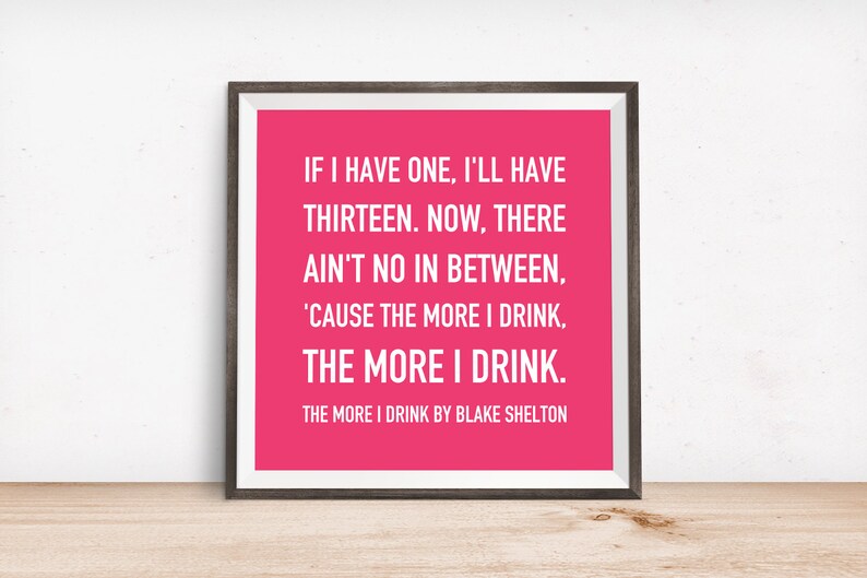 The More I Drink Quote by Blake Shelton Printable Wall Art