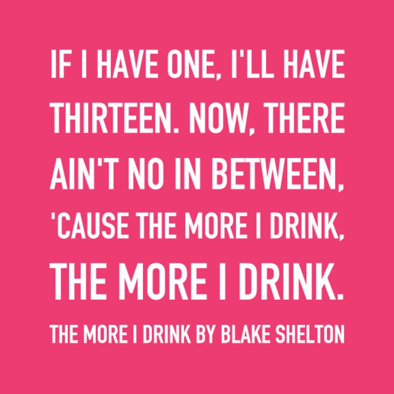 The More I Drink Quote by Blake Shelton Printable Wall Art