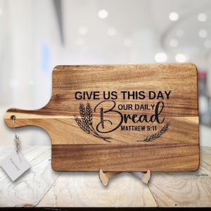 Engraved Acacia cutting board, Give us this day our daily bread, Matthew 6:11 cutting board, Wood cutting board, 16&quot;x9&quot;x5/8&quot; cutting board