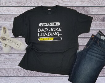 Dad graphic shirt, Joke loading shirt, Fathers day shirt, Dad joke shirt, Warning Dad joke loading, Fathers joke shirt