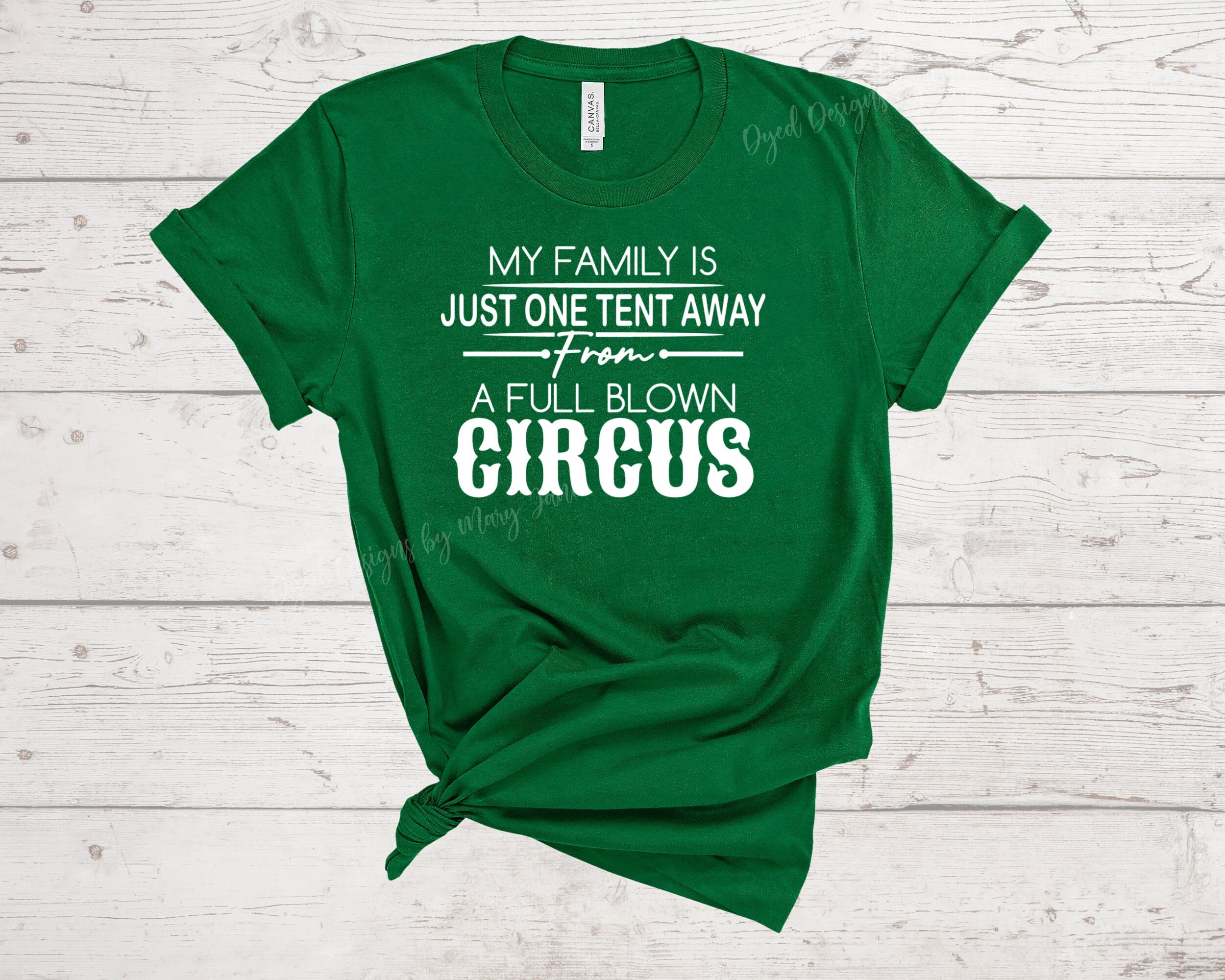 My Family Is Just One Tent Away From Full Blown Circus T-Shirt My Family Is Just One Tent Away From Full Blown Circus T-Shirt