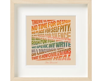 May include: A framed print featuring a quote by Toni Morrison. The quote reads: "There is no time for despair, no place for self pity, no need for silence, no room for fear. We speak, we write, we language. That is how civilizations heal."