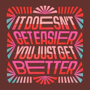 May include: A motivational quote in a retro style font with a red, pink, and blue color scheme. The quote reads "It doesn't get easier you just get better".