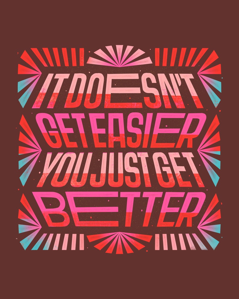 May include: A motivational quote in a retro style font with a red, pink, and blue color scheme. The quote reads "It doesn't get easier you just get better".