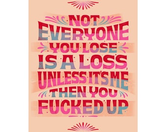 PRINT: Not Everyone You Lose is a Loss Matte Vertical Posters