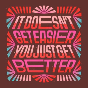 May include: A motivational quote in a retro style font with a layered color scheme of pink and red. The quote reads "It doesn't get easier you just get better."