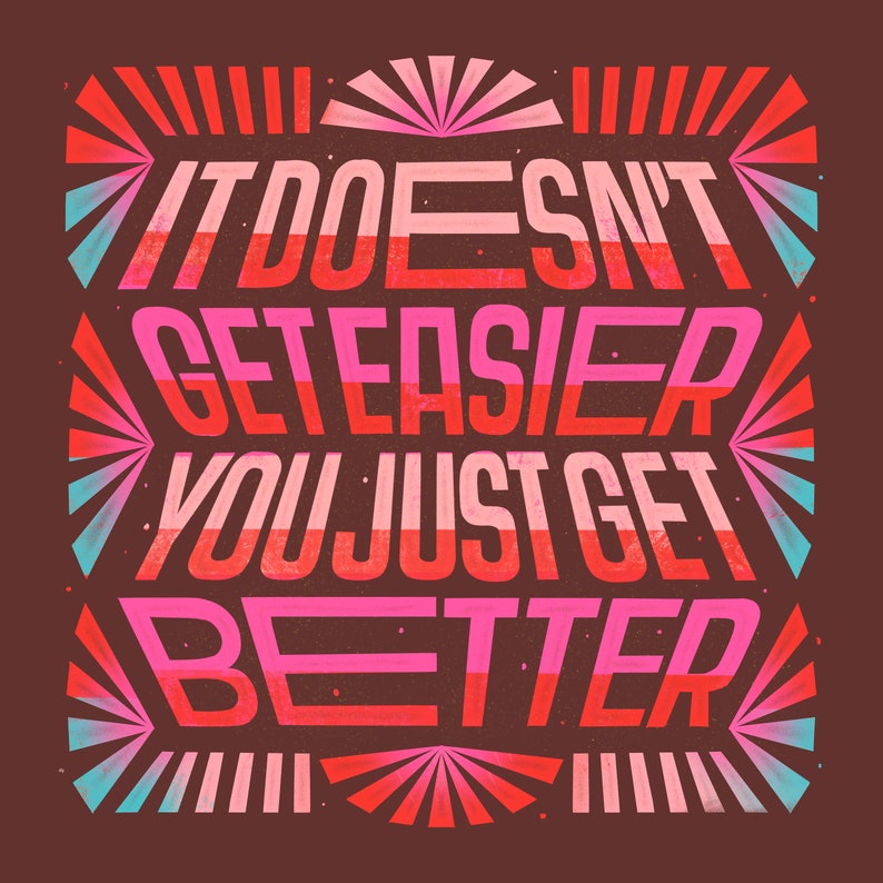 May include: A motivational quote in a retro style font with a layered color scheme of pink and red. The quote reads "It doesn't get easier you just get better."