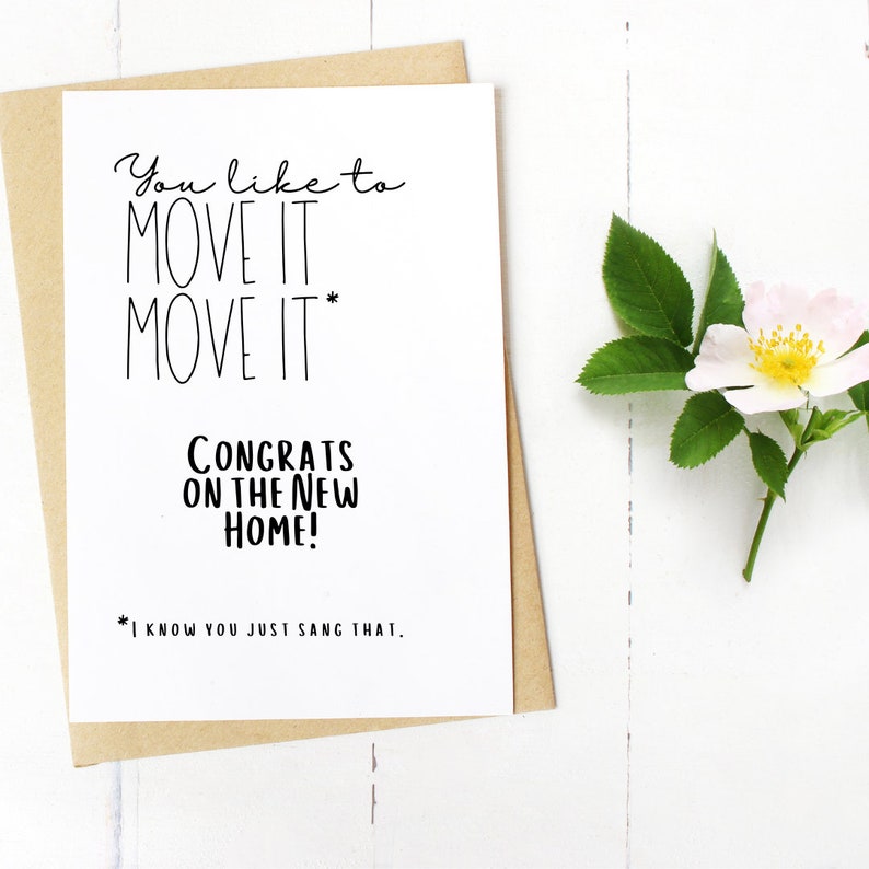 You Just Sang That/' New Home Card! The /'Move It