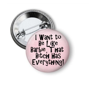 Barbie Refrigerator Magnet or Pinback, Funny Pins, Barbie Humor, Humorous Button Pins, Flair, Magnet, File Cabinet Magnet, 1.5" Pin, 100BP