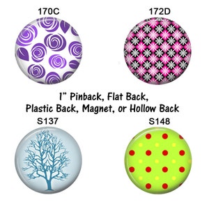 May include: Four 1-inch round pinback buttons with various designs. One features purple roses, another a pink and black floral pattern, a third a blue tree, and the last a green button with red and yellow polka dots. Text on the image reads "1" Pinback, Flat Back, Plastic Back, Magnet, or Hollow Back."