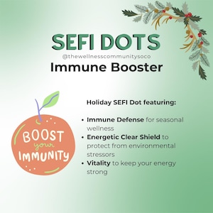 May include: A green background with a red and orange illustration of an orange with the text "BOOST your IMMUNITY" inside. The text "SEFI DOTS" is at the top of the image with the text "@thewellnesscommunitysoco" below it. The text "Immune Booster" is below that. The text "Holiday SEFI Dot featuring:" is below that. The text "Immune Defense for seasonal wellness" is below that. The text "Energetic Clear Shield to protect from environmental stressors" is below that. The text "Vitality to keep your energy strong" is below that.