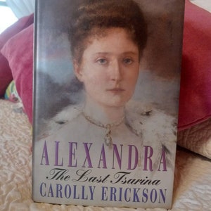 Alexandra The Last Tsarina by Carolly Erickson image 1