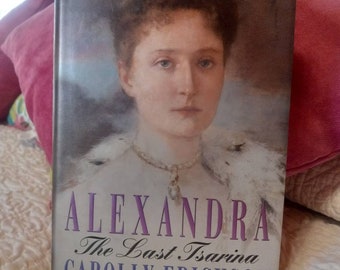 Alexandra The Last Tsarina by Carolly Erickson