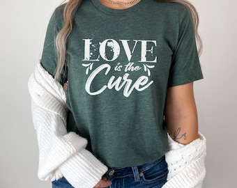 Love is the Cure Tshirt, Inspirational T-Shirt, Gift for Her, Love Tee, Love Tshirt, Gift For Mom, Valentine Tee, Teacher Gift, Love Gift