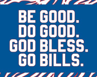 Be Good. Do Good. God Bless. Go Bills.