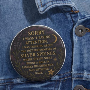 Custom Quote Pin Buttons - Retro Music Inspired, Rock Fans, Gift for Music Lovers, Festivals & Events, Silver Springs Stevie Nicks Inspired