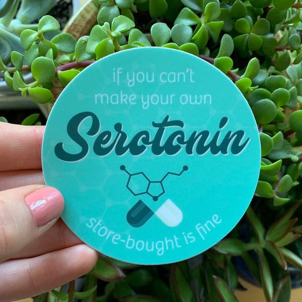 Si no puede hacer su propia serotonina comprada en la tienda es una pegatina impermeable fina - 3" de diámetro / Conciencia de salud mental