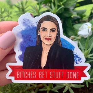 AOC Bitches Get Stuff Done STICKER - Alexandria Ocasio-Cortez Vinyl Decal