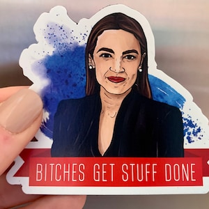 AOC Bitches Get Stuff Done MAGNET - Alexandria Ocasio-Cortez