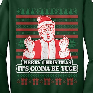 Merry Christmas It's Going To Be Yuge - Huge Donald Trump Santa Claus Ugly Christmas Sweater Unisex Adult Crew Neck Sweatshirt