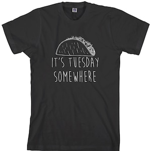It's Tuesday Somewhere Men's T-shirt Mexican Food Taco Tortilla Fiesta Dinner Night - TA_00230