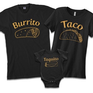 Burrito Taco Taquito - Men&#39;s T-shirt, Women&#39;s T-shirt and Infant Bodysuit - Dad Mom Baby Son or Daughter Matching Family Shirts Set