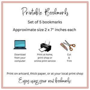 May include: Printable bookmarks set of 5, each measuring 2 by 7 inches. Instructions for downloading, printing, and cutting the bookmarks are shown. The text reads "Printable Bookmarks, Set of 5 bookmarks, Approximate size 2 x 7" inches each, Download from your computer, Print at home, print shop or online print service, Cut & Trim, Print on artcard, thick paper, or at your local print shop, Enjoy using your new bookmarks!"