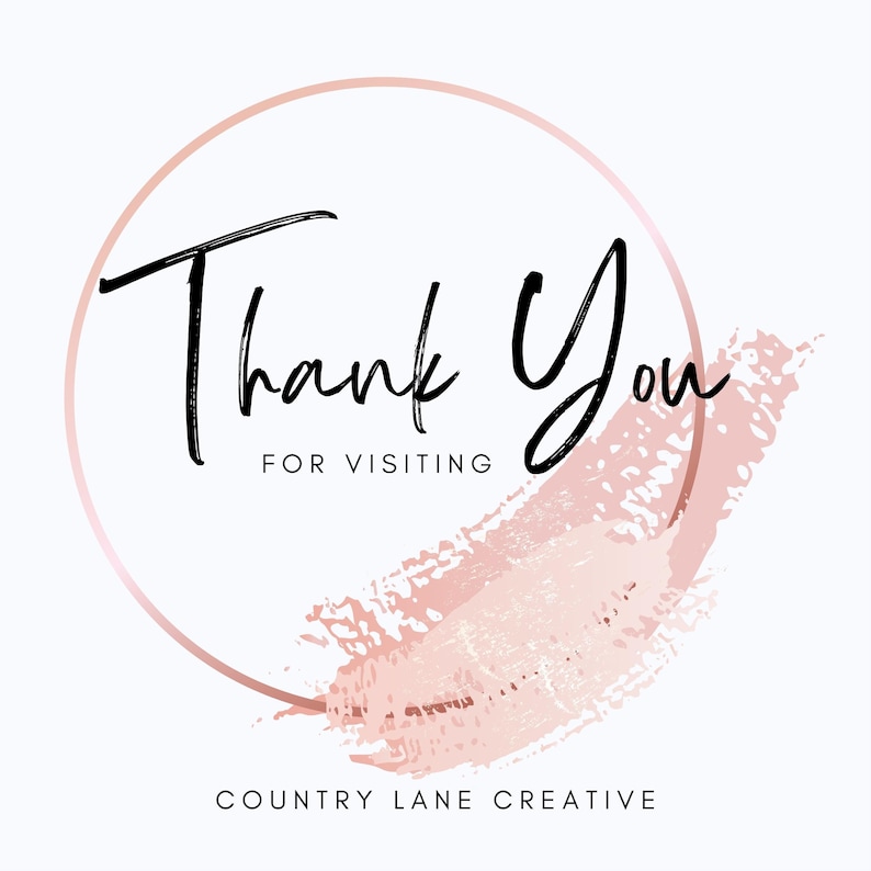 May include: Thank You for visiting Country Lane Creative. The text is in a black handwritten font and is inside a rose gold circle. A pink brush stroke is behind the circle.
