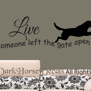 Live like someone left the gate open wall decal - dog- wall decal - canine - vinyl quote