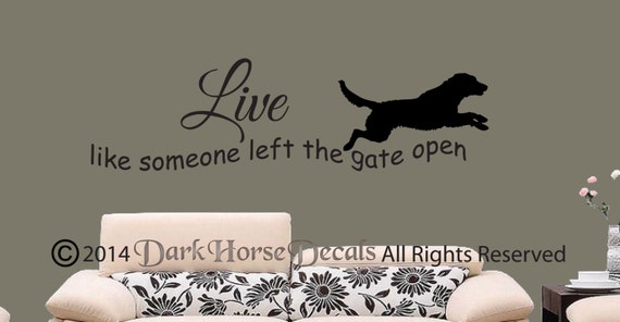 Live Like Someone Left The Gate Open Wall Decal Dog Wall Decal Canine Vinyl Quote