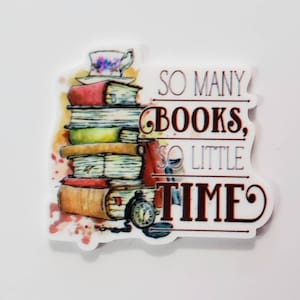 May include: A white sticker with a watercolor illustration of a stack of books, a teacup, and a pocket watch. The text "So many books, so little time" is written in a decorative font.