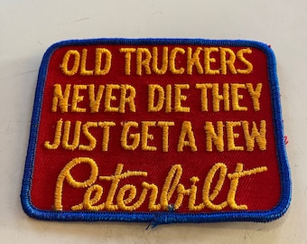 Old Truckers Never Die They Just Get a new Peterbilt Patch - Vintage