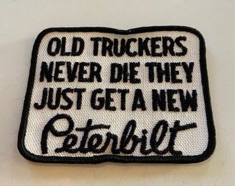 Old Truckers Never Die They Just Get a new Peterbilt Patch - Vintage