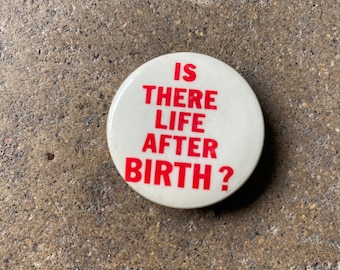 70's Is There Life After Birth? Button 1.5"