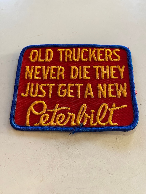 Old Truckers Never Die They Just Get a new Peterbi