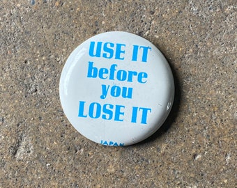 70's Use It Before You Lose It Button 1.5"