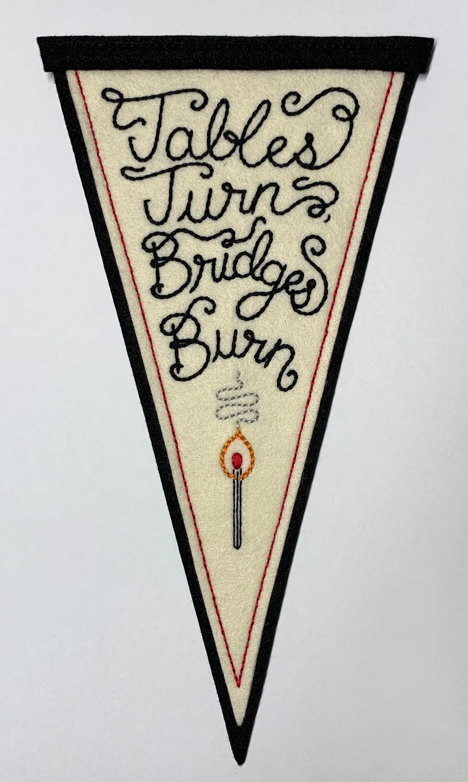 Handmade / hand embroidered black & off white felt pennant - 'Tables Turn, Bridges Burn’ with lit match - vintage style - tattoo flash