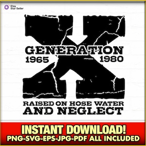 Generation X PNG-EPS-SVG Instant Download, hose water and neglect, Sassy Humor, Sarcastic, Gen X, Generation X Nostalgic, Cute Humor, Funny