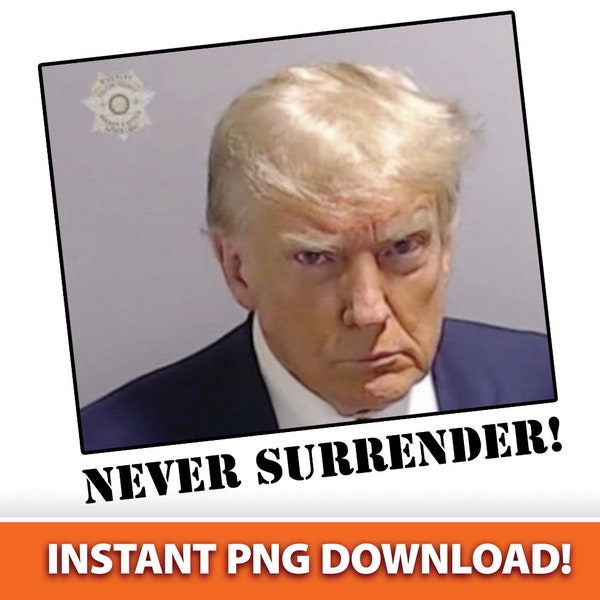 Donald Trump Mugshot NEVER SURRENDER Indictment Fulton County Georgia Downloadable PNG, August 2023, Politics, Maga, Democrats, Justice