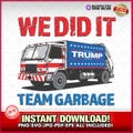 We Did It Team Garbage Trump 2024 Patriotic SVG-EPS-PNG, Maga, Trump Gift, Joe Biden, Sanitation, President Trump, Garbage Truck, Trash Fun