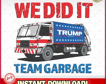 We Did It Team Garbage Trump 2024 Patriotic SVG-EPS-PNG, Maga, Trump Gift, Joe Biden, Sanitation, President Trump, Garbage Truck, Trash Fun