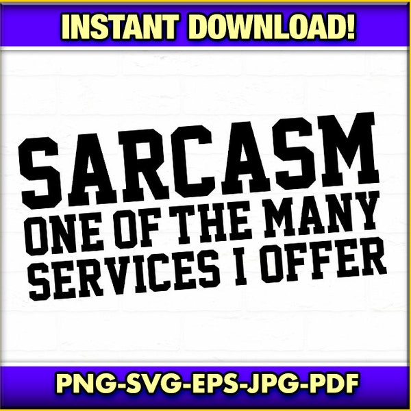 Sarcasm One of My Many Services SVG-PNG-EPS Instant Download, Funny Snarky Humor, Sarcastic, Sarcasm, Birthday, Cute, Humor, Cricut Fun, Cut