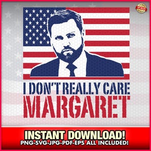 I Don&#39;t Really Care Margaret JD Vance svg-eps-png, Republican, Donald Trump, President Trump Sublimation, Funny, Maga, Trump, Vice President
