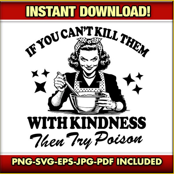 Kill Them With Kindness or Poison SVG-PNG-EPS, Funny Housewife, Trendy Retro Vintage, Sarcastic Design Cricut Cut File, Sarcastic Dark Humor