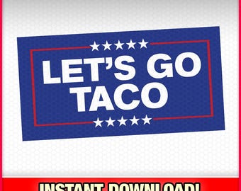 Let&#39;s Go Taco Trump 2025 SVG-EPS-PNG, Instant Download, Donald Trump, Tariff, Economy, Trump Always Chickens Out, Funny, President, Democrat