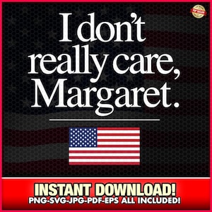 Eu realmente não me importo Margaret svg-eps-png, JD Vance, Engraçado, Maga, Republicano, Donald Trump, Camiseta do presidente Trump, Presente de Trump, TV, humor