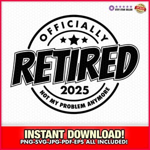 Officiellement retiré 2025 graphique SVG-EPS-PNG téléchargement immédiat, Cricut, t-shirts, autocollants, gobelets, autocollants, cadeau de retraite, mignon, bureau