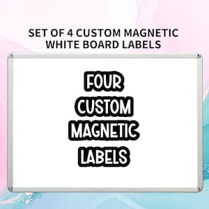 May include: A set of four custom magnetic whiteboard labels featuring the text SET OF 4 CUSTOM MAGNETIC WHITE BOARD LABELS at the top and the words FOUR CUSTOM MAGNETIC LABELS in bold black lettering centered on a white rectangular board.