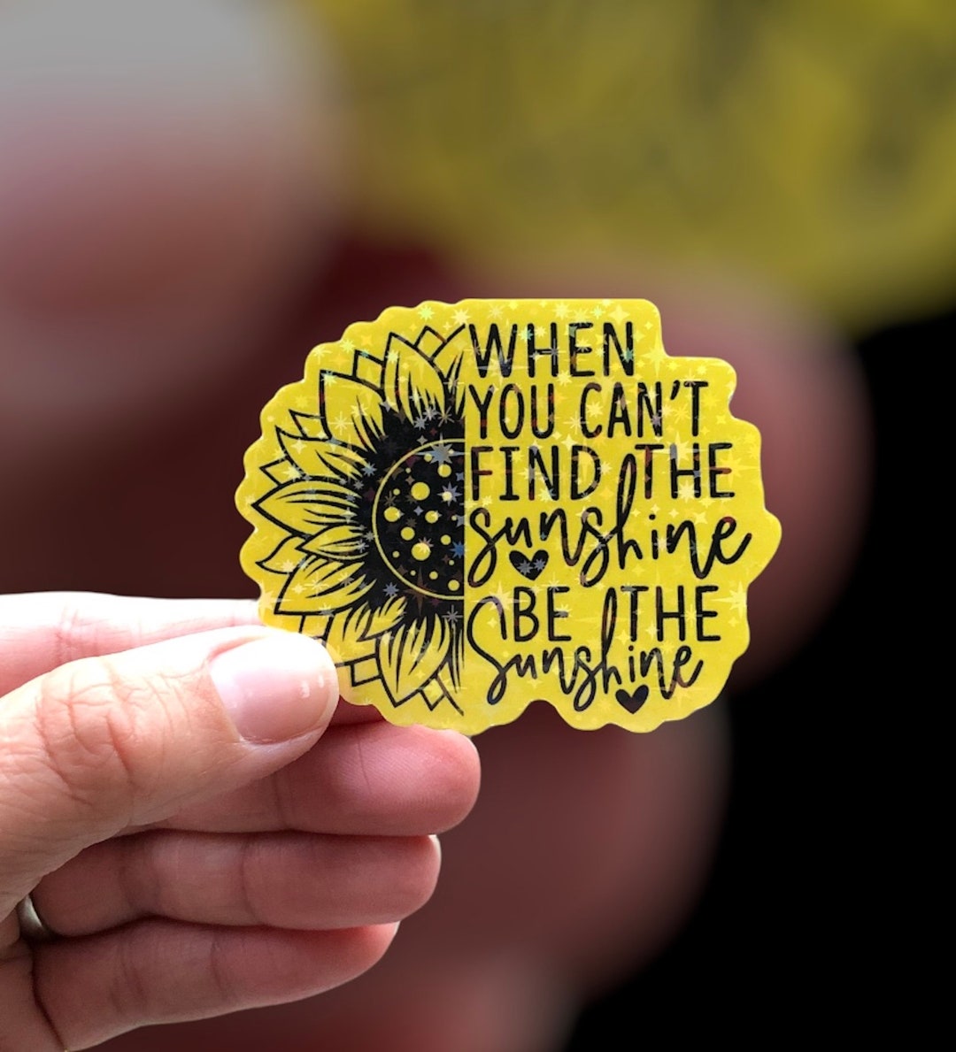 When You Can't Find the Sunshine Be the Sunshine Holographic Sticker ...
